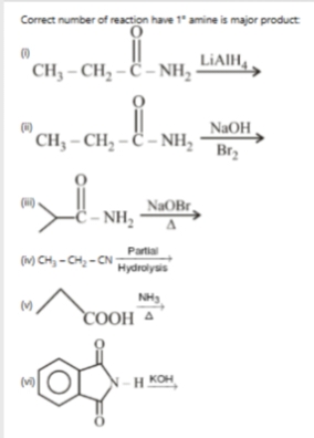 Correct number of reaction have 1° amine is major product
(0
CH, – CH, – C – NH,
€
ů
CH, – CH, – C – NH,
C-NH,
Partial
(M) CH₂ -CH₂-CN Hydrolysis
NH₂
M
(v)
NaOBr
COOH
H KOH
LIAIH
NaOH
Br₂