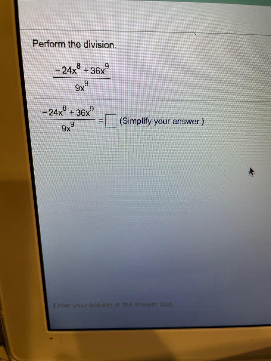 Perform the division.
-24x° +36x
8
6,
6.
9x
-24x
+36x
(Simplify your answer.)
9x9
Enter your answer in the answer box.
