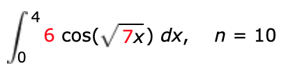 4
6 cos(7x) dx,
n = 10
