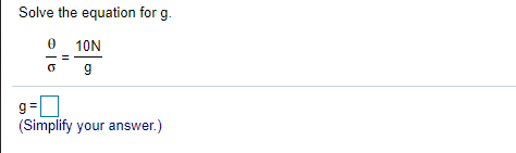 Solve the equation for g.
0 10N
g=
(Simplify your answer.)
