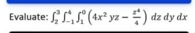 Evaluate: 2₁ (4x²yz - ) dz dy dx