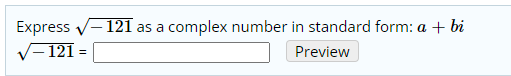 Express v-121 as a
V-121 =
complex number in standard form: a + bi
Preview
