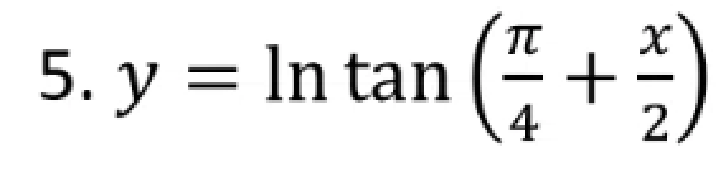 5. y = In tan ( +)
4
2
