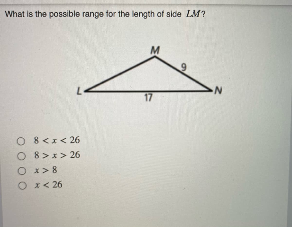What is the possible range for the length of side LM?
M
17
O 8<x< 26
O 8> x> 26
O x> 8
O x< 26
