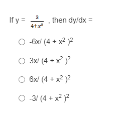 If y =
4+x
3
then dy/dx =
O -6x/ (4 + x? )2
O 3x/ (4 + x? )2
O 6x/ (4 + x2 )2
O -31 (4 + x² )²
