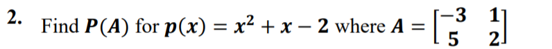 2.
-3
11
Find P(A) for p(x) = x² + x – 2 where A
|
2.
