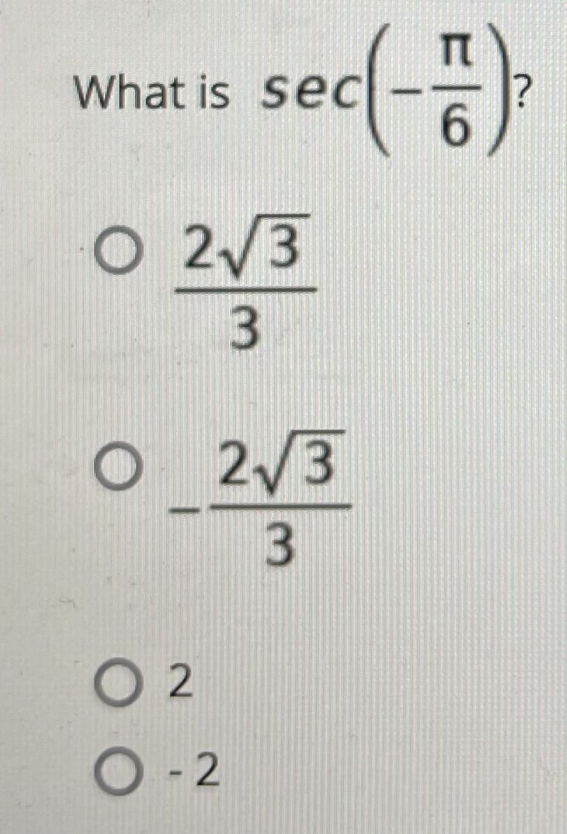 What is seC
6.
sec(-=)
O 2/3
3
O 2/3
3.
O 2
O-2
