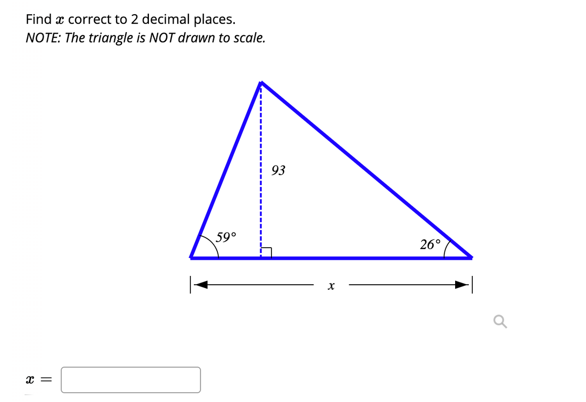 Find x correct to 2 decimal places.
NOTE: The triangle is NOT drawn to scale.
93
59°
26°
