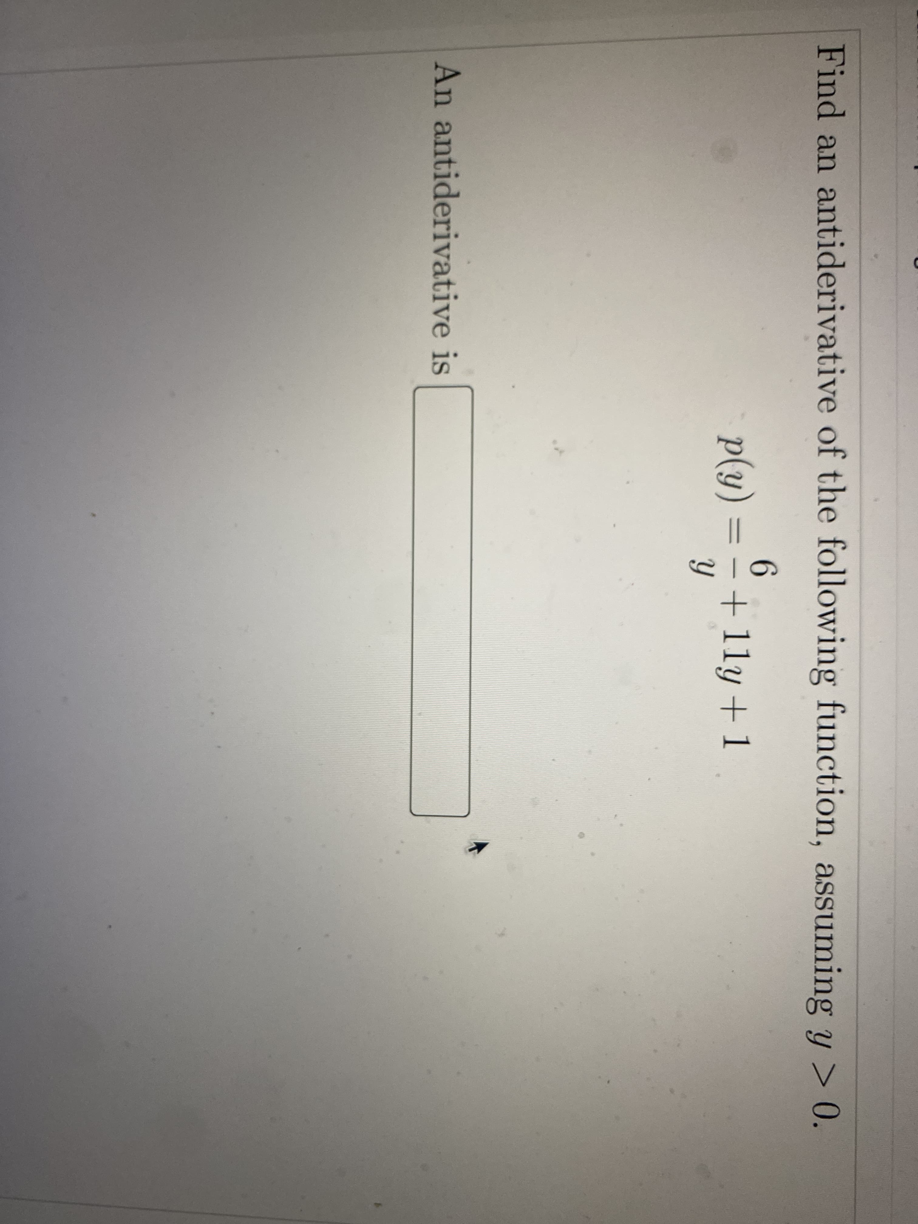 Find an antiderivative of the following function, assuming y > 0.
p(y)
6.
+ 11y + 1
%3D
An antiderivative is
