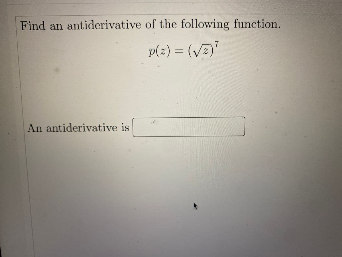 Find an antiderivative of the following function.
7
p(z) = (VE)
An antiderivative is
