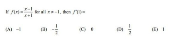 x-1
for all x*-1, then f'(1)=
x+1
If f(x)=-
(A) -1
(B)
(C) 0
(D)
(E) 1
