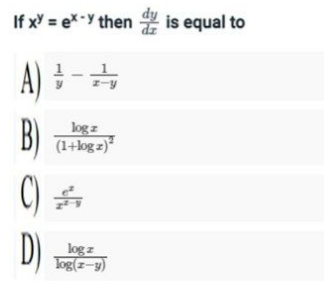 If x = e* -Y then is equal to
A)
B)
C)
log z
(1+log z)
D)
log z
log(z-y)
