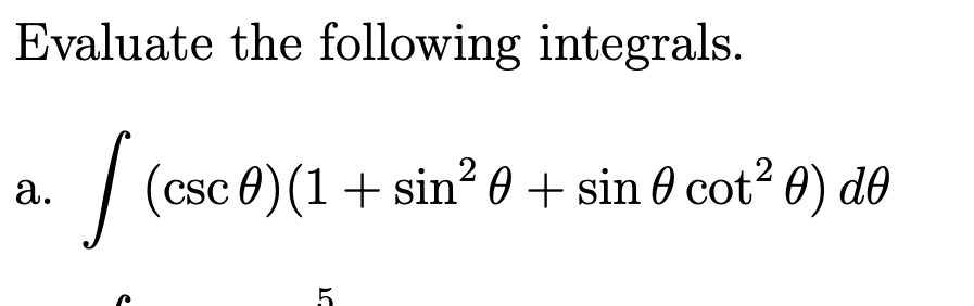 Evaluate the following integrals.
(csc 0) (1+ sin 0 + sin 0 cot? 0) do
CSSC
а.
5.
