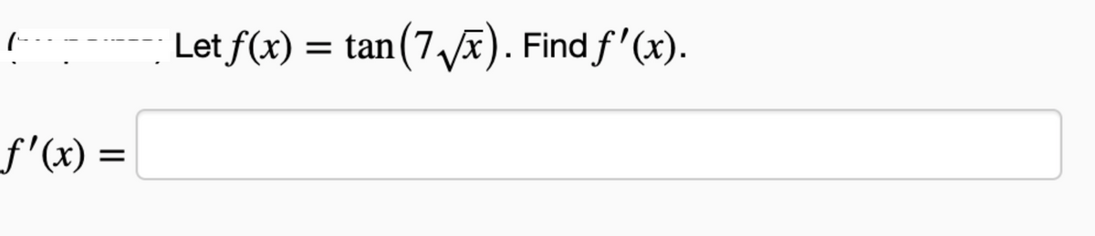 ƒ'(x) =
Let f(x) =
tan (7√√x). Find f'(x).