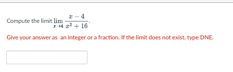 2-4
+4² +16
Give your answer as an integer or a fraction. If the limit does not exist, type DNE.
Compute the limit lim