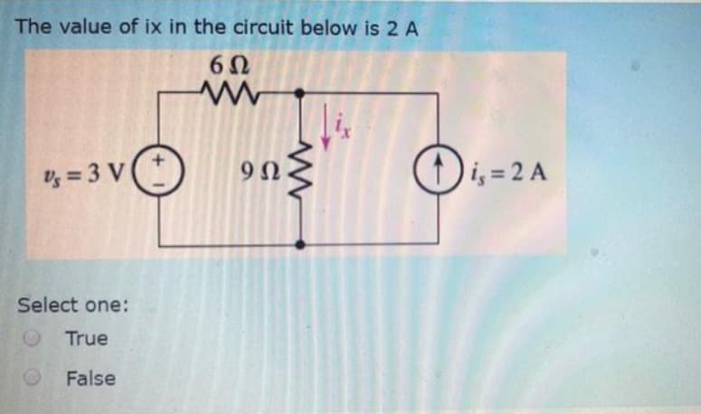 The value of ix in the circuit below is 2 A
6Ω
www
Ug = 3 V
Select one:
True
False
902
www
i=2A