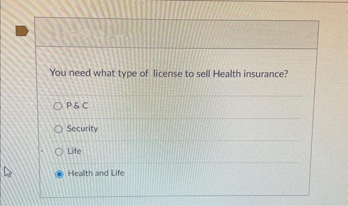 You need what type of license to sell Health insurance?
OP & C
Security
Life
Health and Life