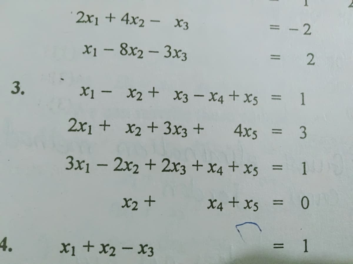 2x1 + 4x2 - x3
= -2
|
%3D
X1 - 8x2 – 3x3
%3D
3.
X1 – X2+ x3 – X4 + x5 = 1
%3D
2x1 + x2+ 3x3 +
4x5
= 3
%3D
3x1 - 2x2 + 2x3 + x4 + x5 = 1
%3D
X2 +
X4 + x5 = 0
%3D
4.
X1 + x2 - X3
1
2.
