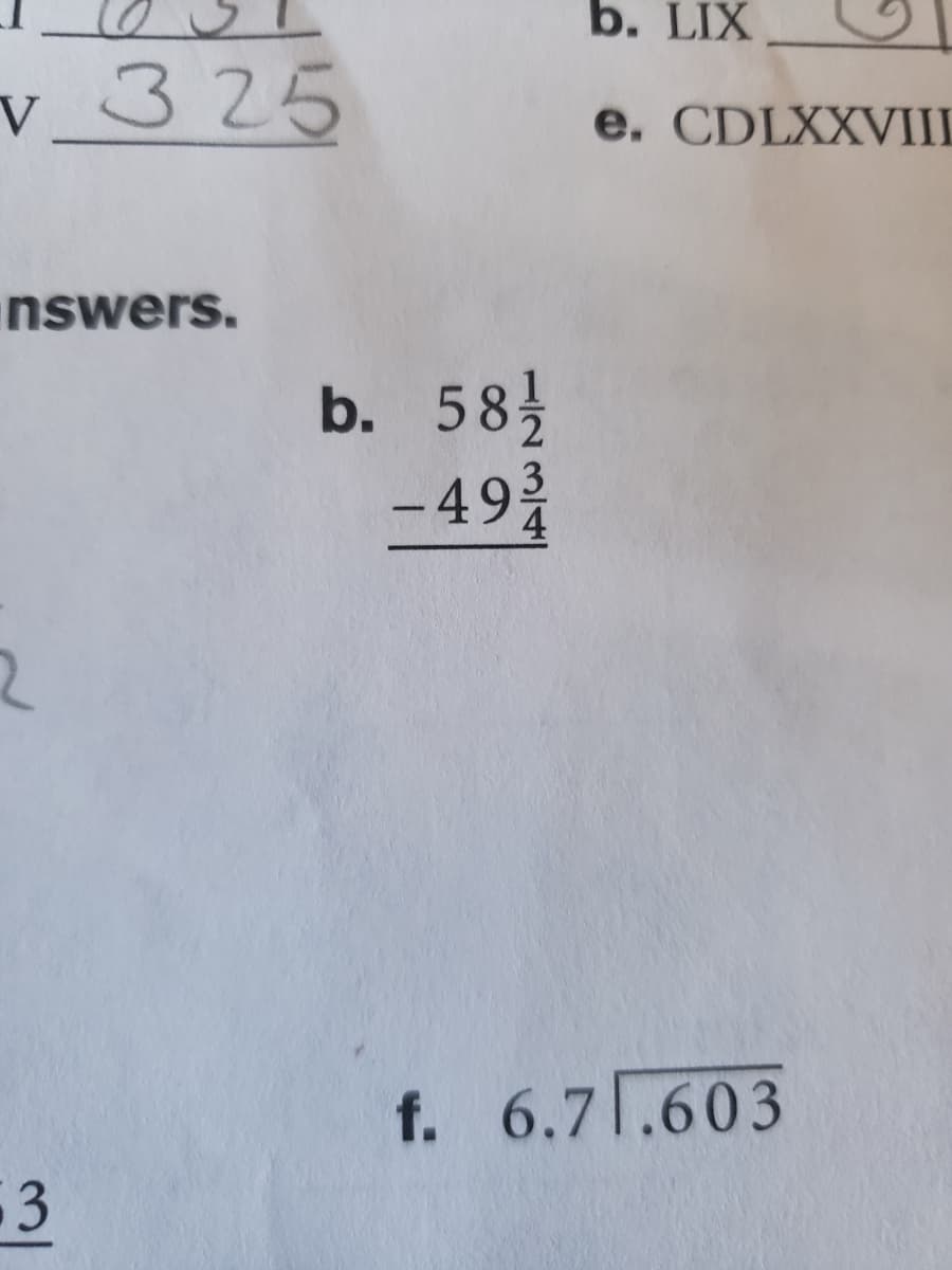 b. LIX
v_3 25
V
e. CDLXXVII
nswers.
b. 58
-49
f. 6.7.603
