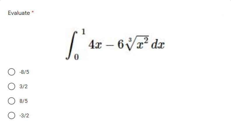 Evaluate
4x – 6V22 dx
-8/5
3/2
8/5
-3/2
