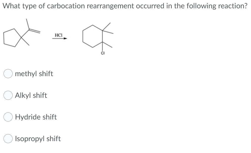 What type of carbocation rearrangement occurred in the following reaction?
☆
methyl shift
Alkyl shift
HCI
Hydride shift
Isopropyl shift
Œ