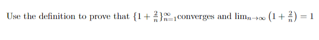 Use the definition to prove that {1+2}converges and limn→∞ (1 + ²) = 1