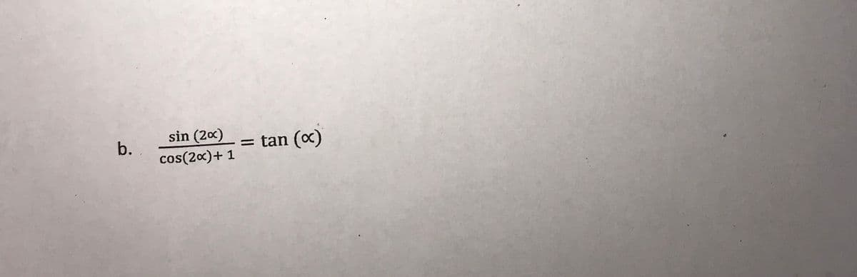 sin (20x)
b. .
cos(2x)+ 1
=
tan (x)
