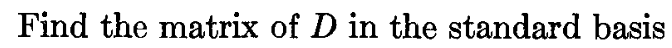 Find the matrix of D in the standard basis