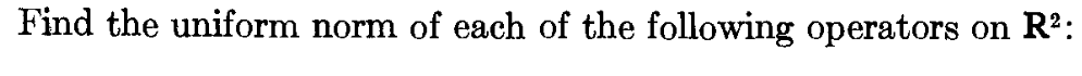 Find the uniform norm of each of the following operators on R²: