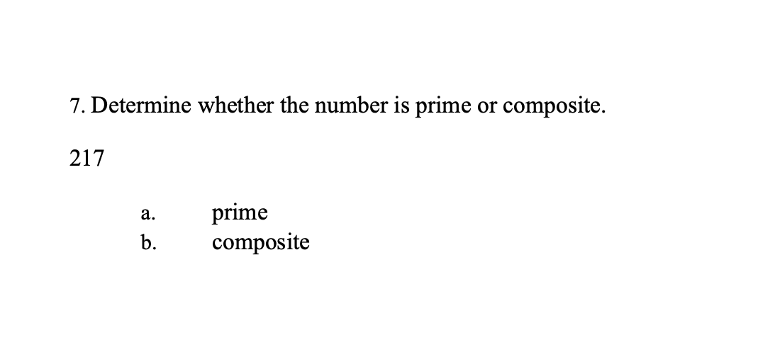 7. Determine whether the number is prime or composite.
217
a.
b.
prime
composite