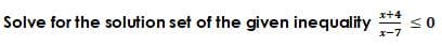 x+4
Solve for the solution set of the given inequality
x-7
