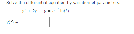 Solve the differential equation by variation of parameters.
y" + 2y' + y = et In(t)
y(t) =