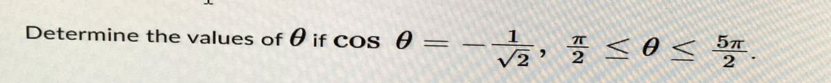 }
Determine the values of if cos 0 =
1
5п
√₂7 ≤ 0 ≤ 5TT
2 2
2