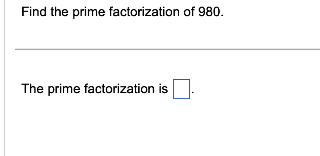 Find the prime factorization of 980.
The prime factorization is