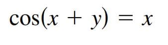 cos(x + y) = x
