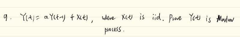 9. Yitj= aYıtay + XLt), wlere Xce) is iid. Prave Yet is Maylaw
process.
