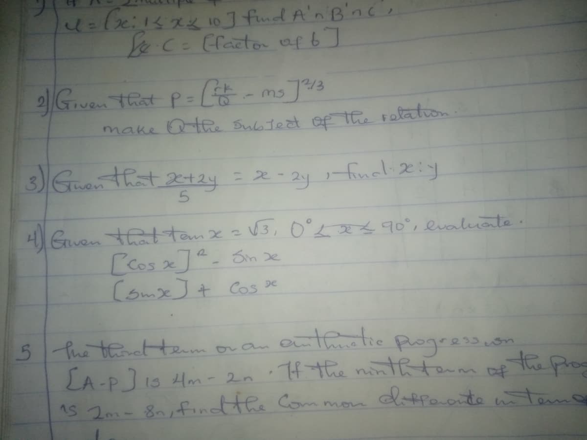 U=(e:14xy 10J find A'n Bince
LeC Elacto ofb]
%3D
make the Subteat of the retation
3 Guonthat 2+2y
=e-2y finel2y
4Guan the tanx=V3, 0°2 90°, evaluate.
3, 0°L 90, lvaluate.
[Cos x]. Sm x
Comse] + Cos De
5 Phe thenetHem
authiatic
Rogressuon
LA-P 19 Hm-2n : H the ninth term DE
oran
the prog
1S 20 8n,findtthe Com mon
dffaote wtemo
