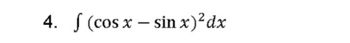 4. J (cos x – sin x)²dx
