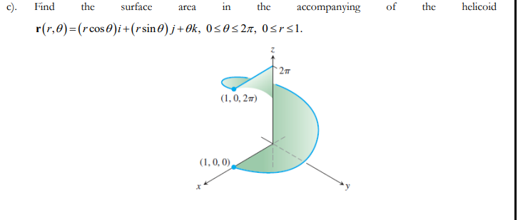 c).
Find
the
surface
in
the
accompanying
of
the
helicoid
area
r(r,0)=(rcos0)i+(rsin0) j+Ok, 0<0<2n, 0Sr<1.
* 27
(1, 0, 27)
(1, 0, 0),
