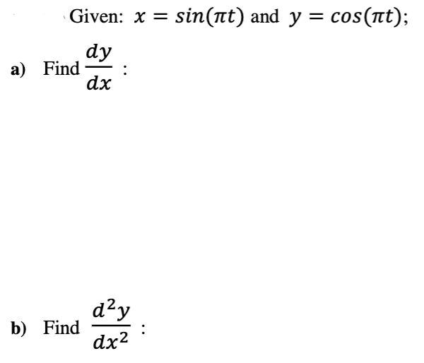 Given: x = sin(nt) and y = cos(nt);
dy
а) Find
dx
d?y
b) Find
:
dx2
