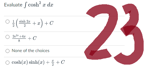 Evaluate cosh² x dx
}(sinh2n +a)+C
+x x)
2e²x +4z
8
+C
None of the choices
O cosh(z)sinh(2)+ +C
23