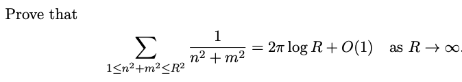 Prove that
1
Σ
2т log R + O(1)
as R → 0.
п? + m?
1<n²+m²<R?
