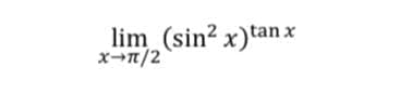 lim (sin? x)tanx
xn/2
