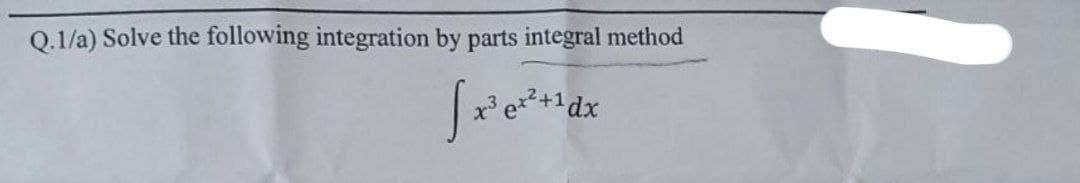 Q.1/a) Solve the following integration by parts integral method
ax² +1 dx
[x³e²+1