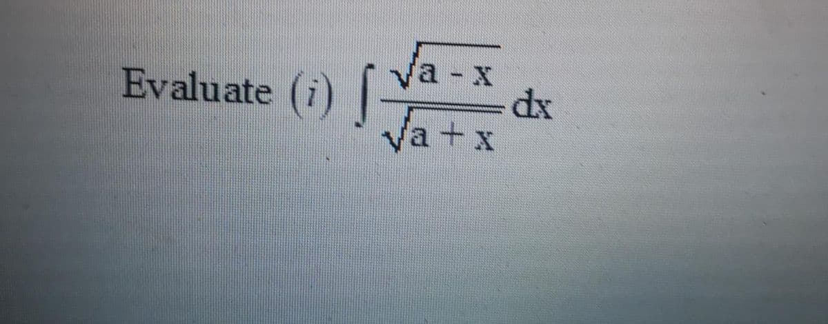 Evaluate (i)
Va - x
dx
Va+x
