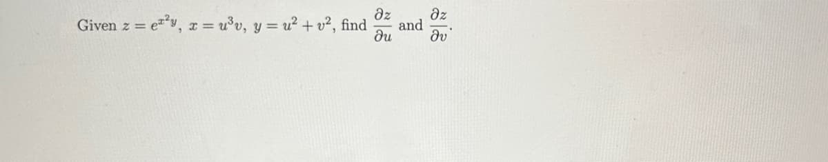 дz
дz
Given z = = en²y, x = u³v, y = u2 + v2, find and
Ju
ду