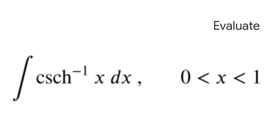 Evaluate
csch-l
х dx,
0 < x < 1
