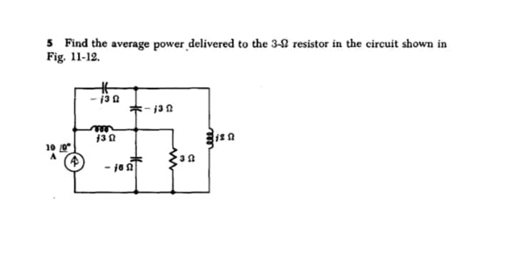 5 Find the average power delivered to the 3- resistor in the circuit shown in
Fig. 11-12.
4
H
- 130
VET
13 Ո
-1892
€-130
30