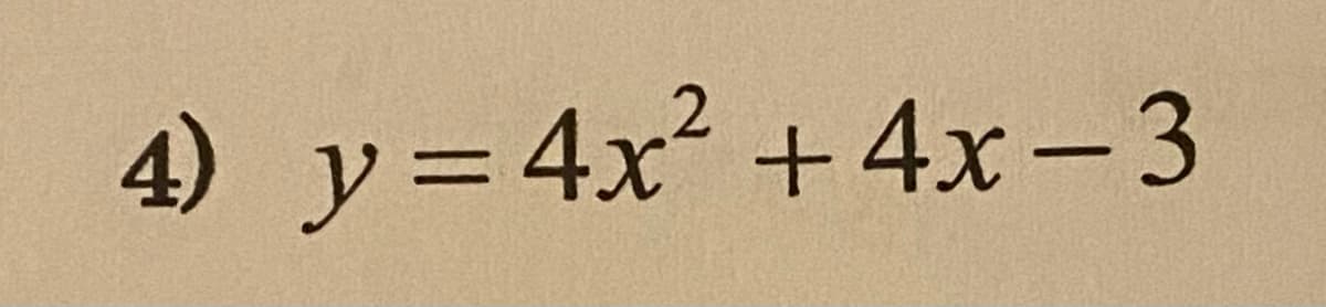 4) y=4x +4x - 3
