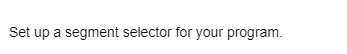Set up a segment selector for your program.